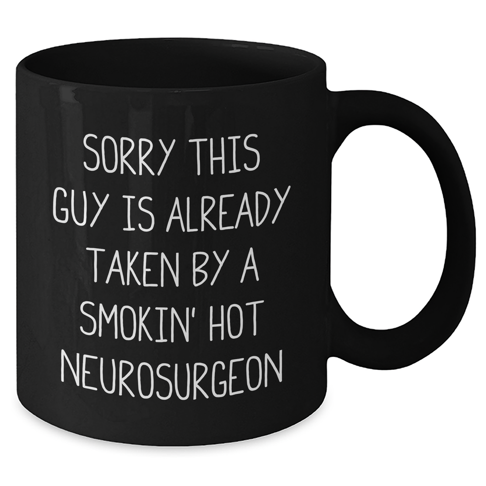 Funny Neurosurgeon Gifts for Men - 'Sorry This Guy Is Already Taken By A Smokin' Hot Neurosurgeon' Black Coffee Mug for Dad's Special Day - Additional