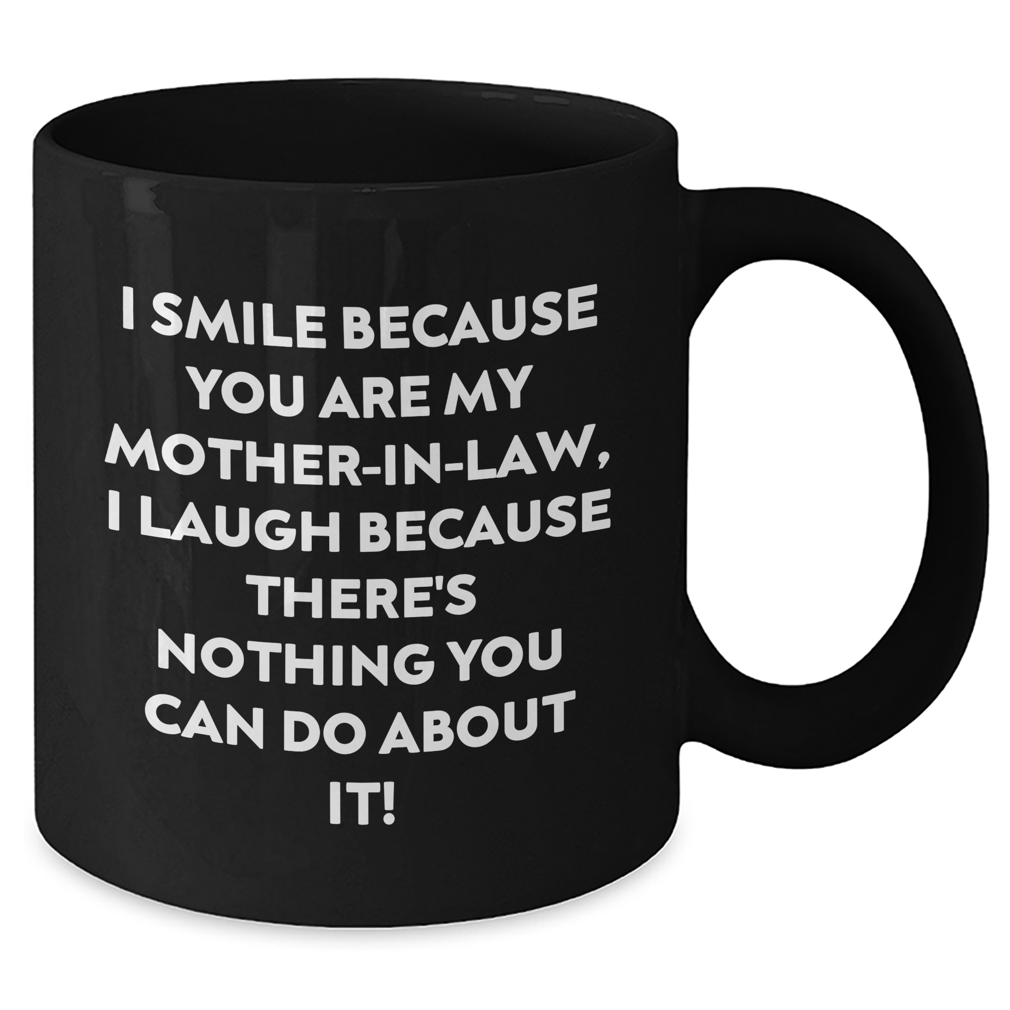 Funny Mom-in-law Gifts from Men to Women, Black Coffee Mug for Graduation Unique Gifts, I Smile Because You Are My Mom-in-law, I Laugh Because There's Nothing You Can Do About It! - Additional