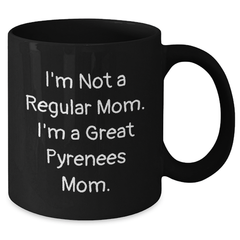 Funny Great Pyrenees Dog Mom Gifts from Men, Unique Black Coffee Mugs for Great Pyrenees Dog Owners on Father's Day, I'm Not A Regular Mom. I'm A Great Pyrenees Mom. - Additional
