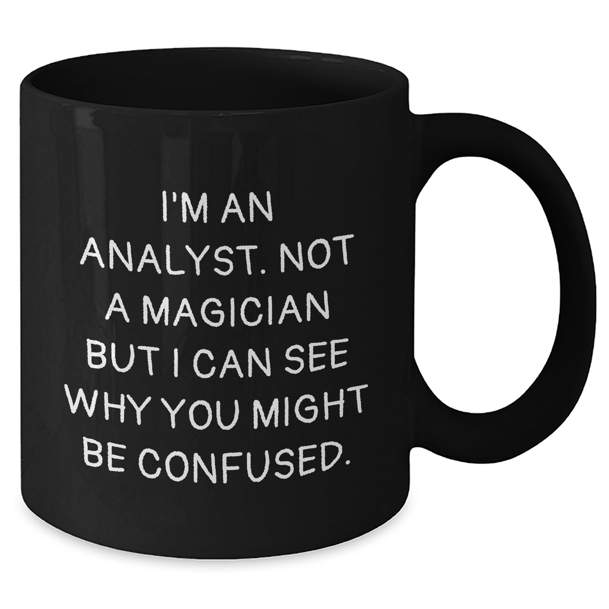 Funny Analyst Gifts for Graduation, Black Coffee Mug, 'I'm An Analyst. Not A Magician But I Can See Why You Might Be Confused.' from Friends - Additional