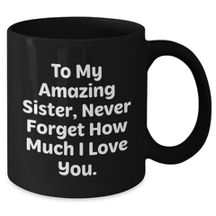 Funny Sister Gifts, To My Amazing Sister, Gifts from Men, Unique Graduation Gifts for Her, Black Coffee Mug - Additional
