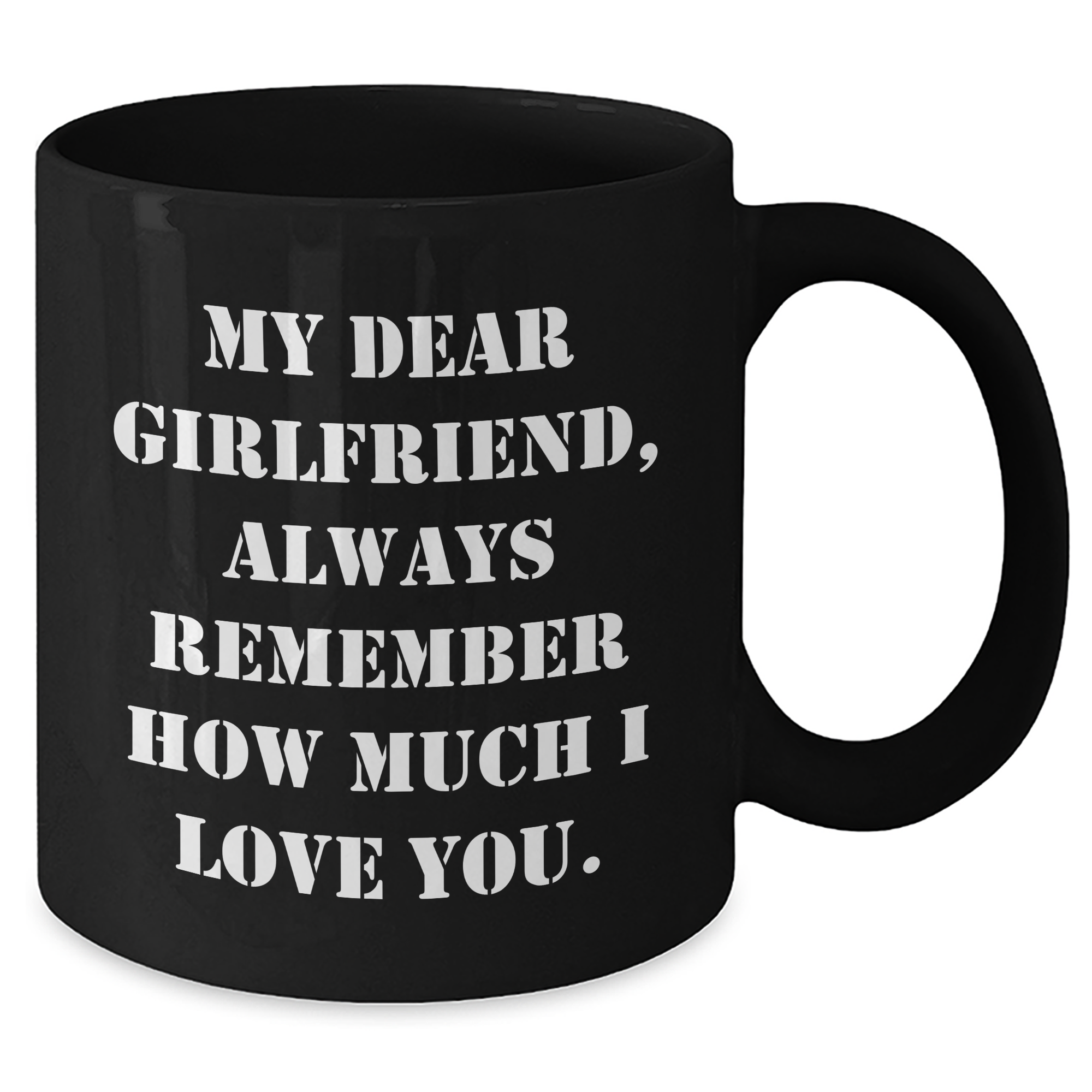 Funny Gifts from Men to Sweetheart on Graduation Day, 'My Dear Sweetheart, Always Remember How Much I Love You.' Quote on Black Coffee Mug, 11oz or 15oz Capacity, Microwave and Dishwasher Safe - Additional