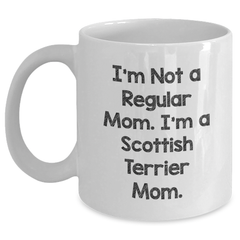 Funny Scottish Terrier Mom Gifts, White Coffee Mug for Men, Women, Family, Friends, 'I'm Not A Regular Mom. I'm A Scottish Terrier Mom.' - Main