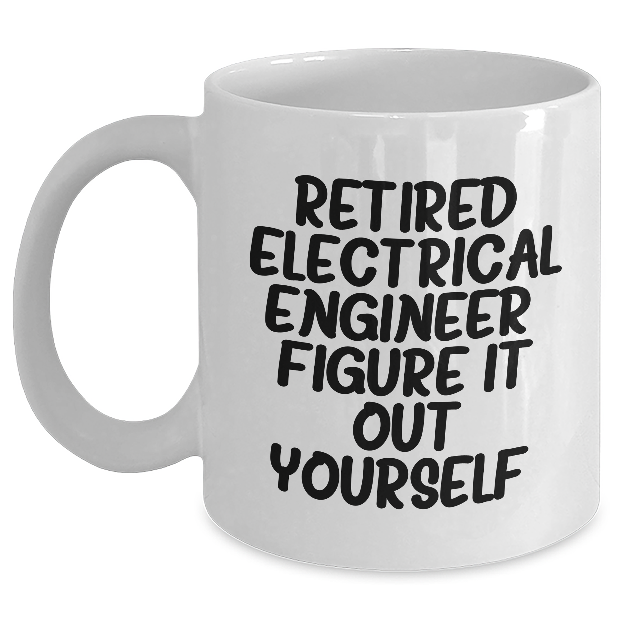 Funny Electrical Engineer Gifts from Friends to Graduating Electrical Engineers - 'Figure It Out Yourself' White Coffee Mug, 11oz or 15oz Capacity - Main