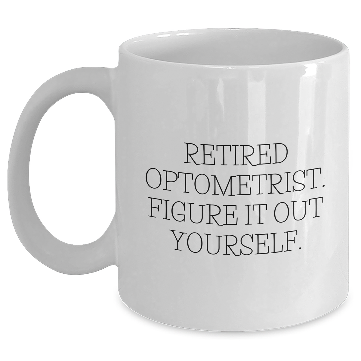 Funny Optometrist Gifts from Friends, Family, or Coworkers - White Coffee Mug for Optometrist, Retired Optometrist Figure It Out Yourself, Father's Day Unique Gifts for Men - Main