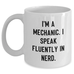 Funny Mechanic Gifts - I'm A Mechanic. I Speak Fluently In genius., White Coffee Mug, Father's Day Unique Gifts from Men to Mechanic - Main