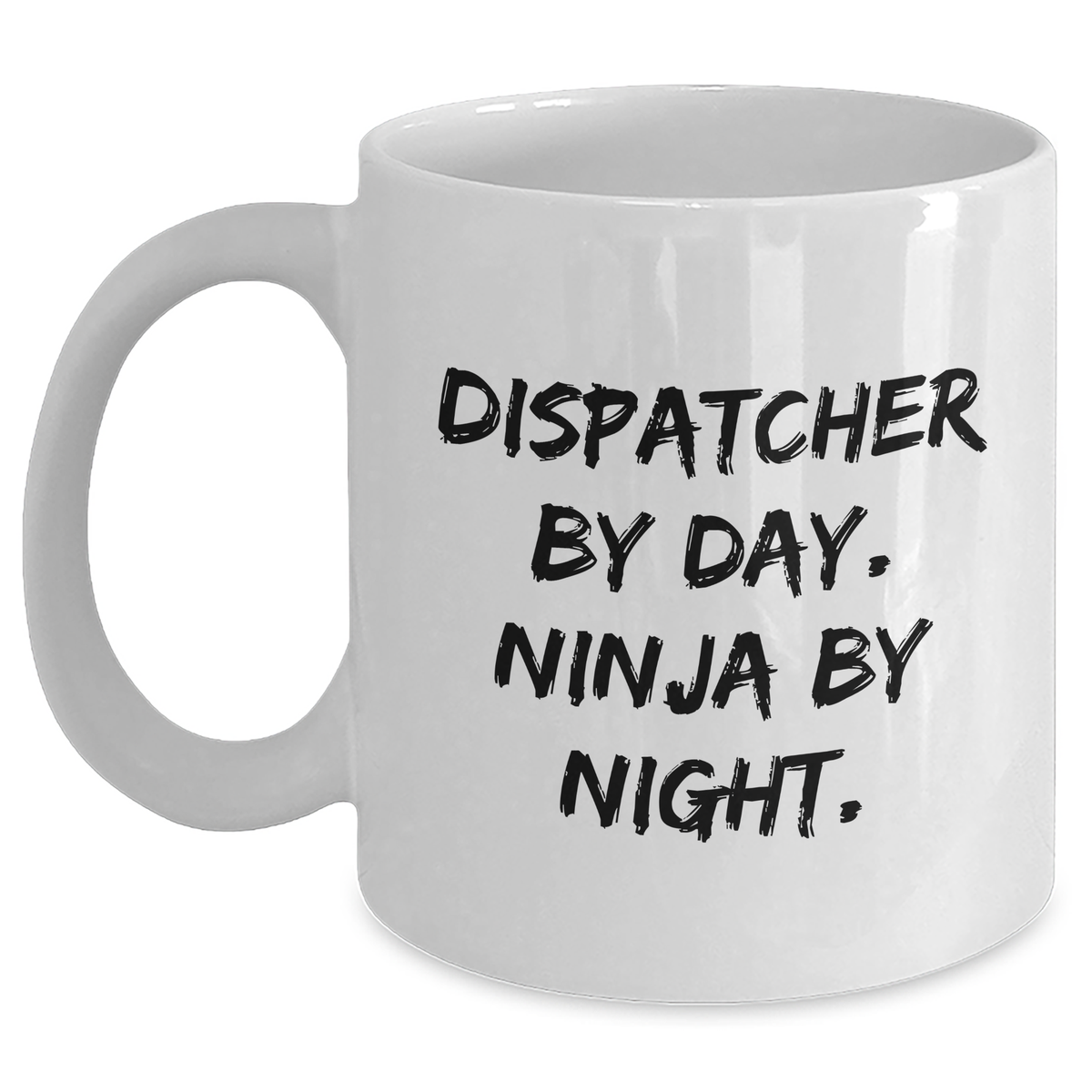 Dispatcher By Day. Ninja By Night. Funny White Coffee Mug Gifts for Dispatchers, Father's Day Unique Gifts from Men to Dispatchers - Main