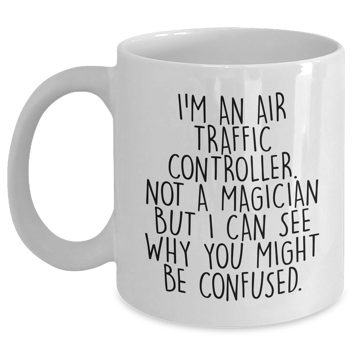 Funny Air Traffic Controller Gifts - I'm An Air Traffic Controller. Not A Magician But I Can See Why You Might Be Confused. White Coffee Mug for Graduation from Friends - Main