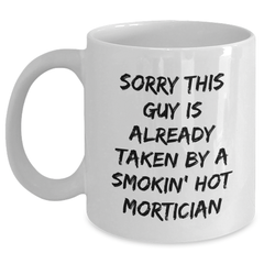 Funny Mortician Gifts, White Coffee Mug, 'Sorry This Guy Is Already Taken By A Smokin' Hot Mortician', Father's Day Unique Gifts from Family to Mortician - Main