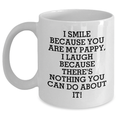 Funny Pappy Gifts from Men for Graduation Unique White Coffee Mugs - I Smile Because You Are My Pappy, I Laugh Because There's Nothing You Can Do About It! - Main