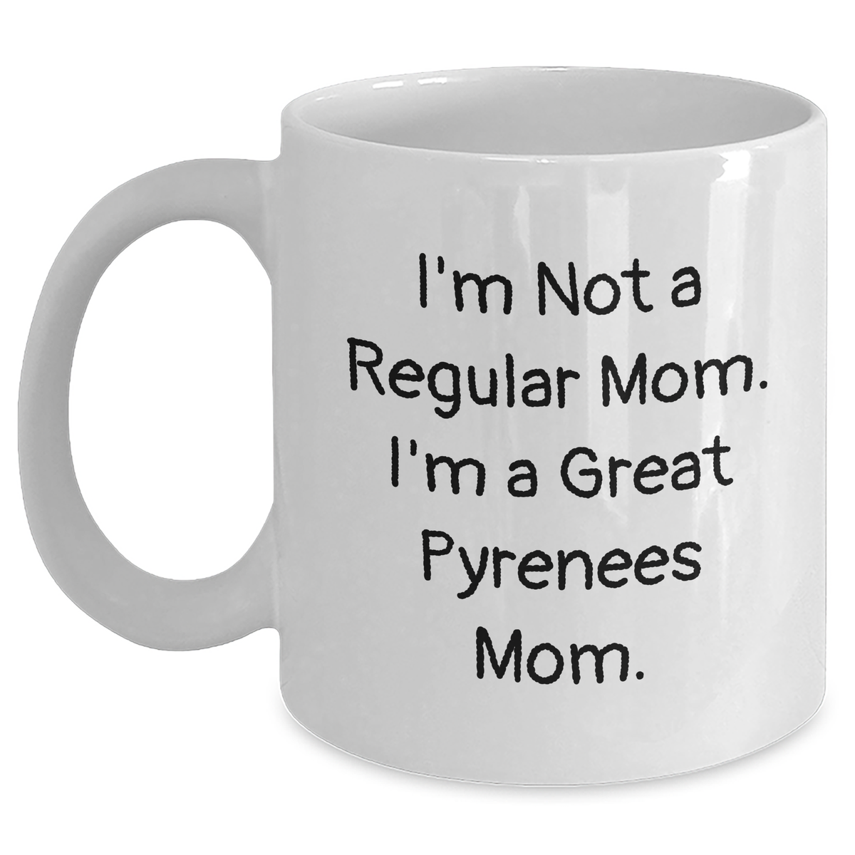 Funny Great Pyrenees Dog Mom Gifts for Dad - I'm Not A Regular Mom. I'm A Great Pyrenees Mom. White Coffee Mug, 11oz or 15oz, Gifts from Mom to Dad for Father's Day - Main