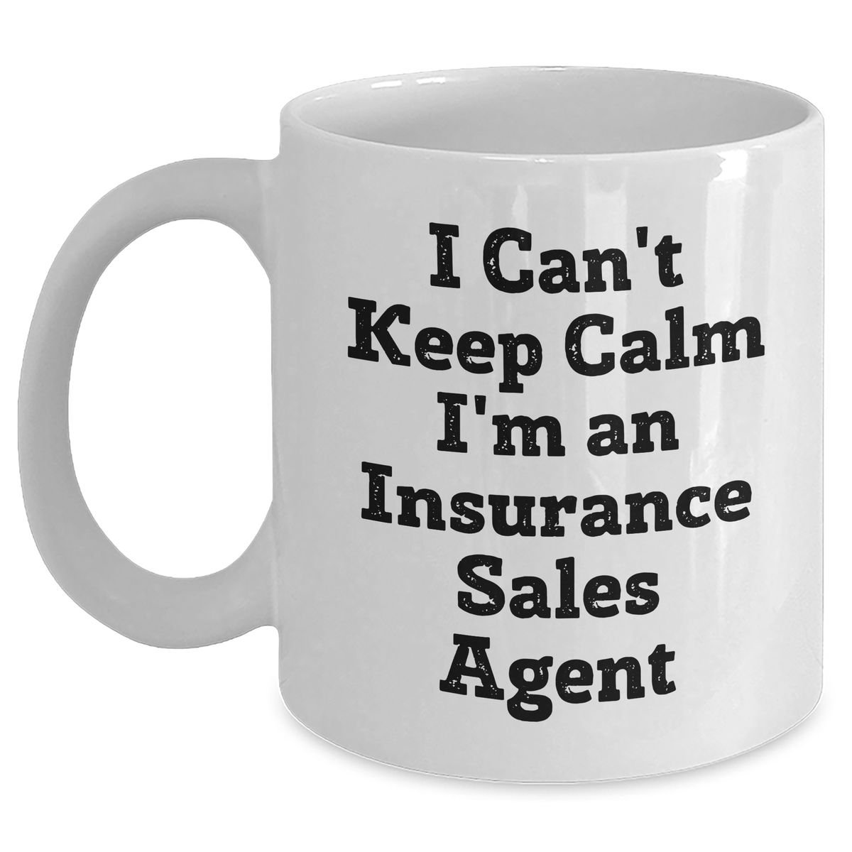 Funny Insurance Sales Agent Gifts for Graduation, 'I Can't Keep Calm I'm An Insurance Sales Agent' White Coffee Mug, Gifts from Family to Insurance Sales Agent - Main