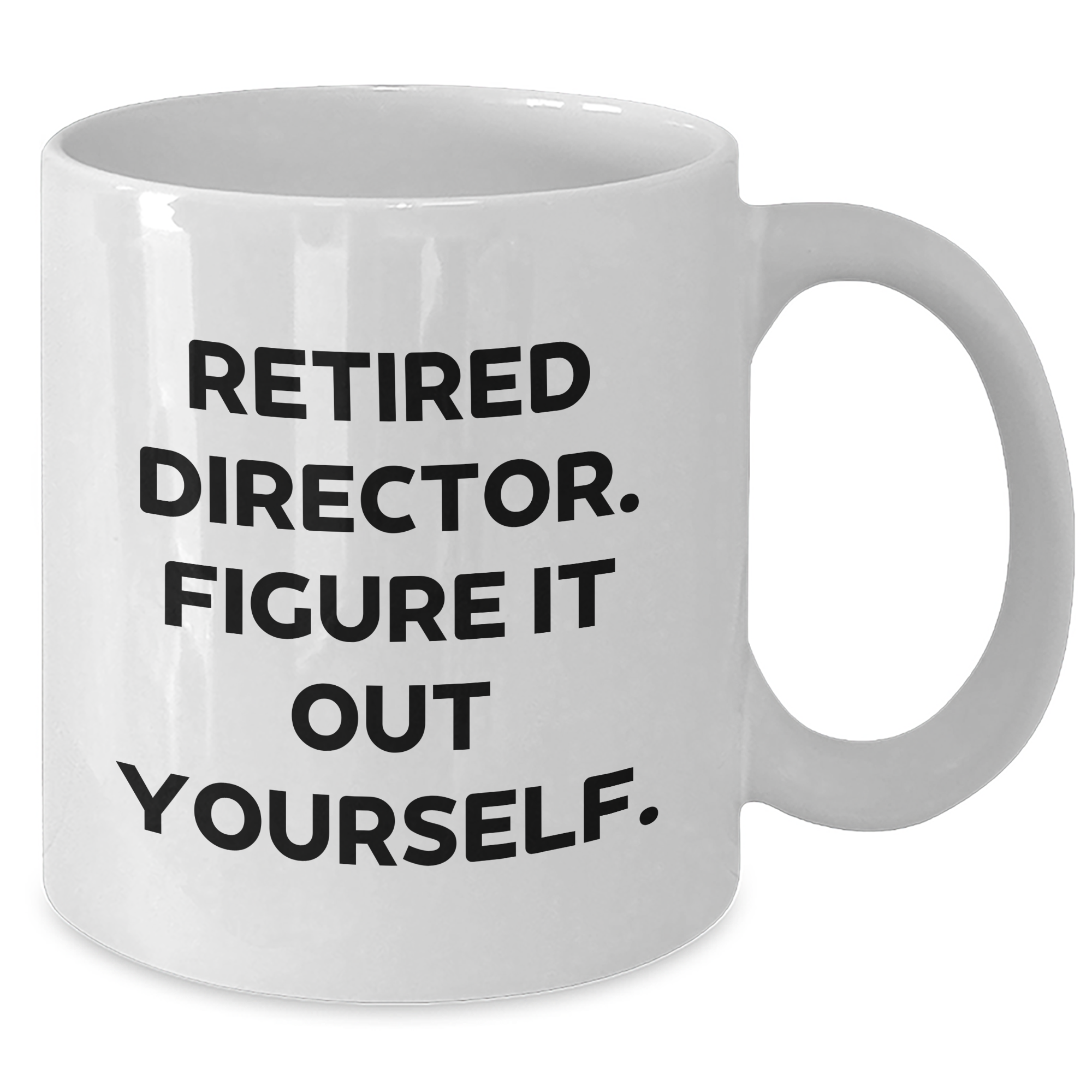 Funny Director Gifts from Friends - White Coffee Mug with Retired Director Quote - 11oz or 15oz Capacity, Ceramic, Microwave, and Dishwasher Safe - Additional