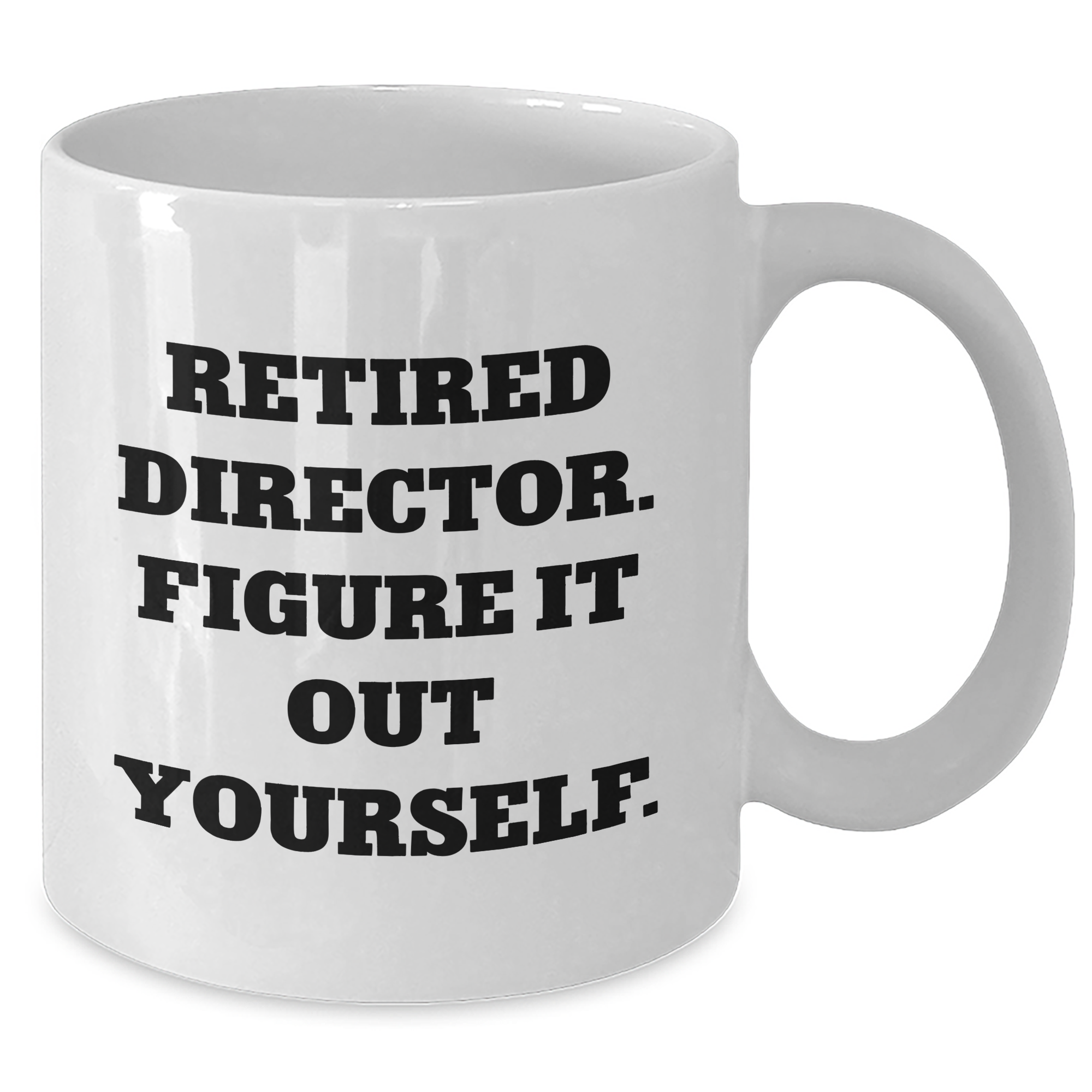 Funny Director Gifts - White Coffee Mug - 'Retired Director. Figure It Out Yourself.' - Graduation Unique Gifts from Friends - Additional