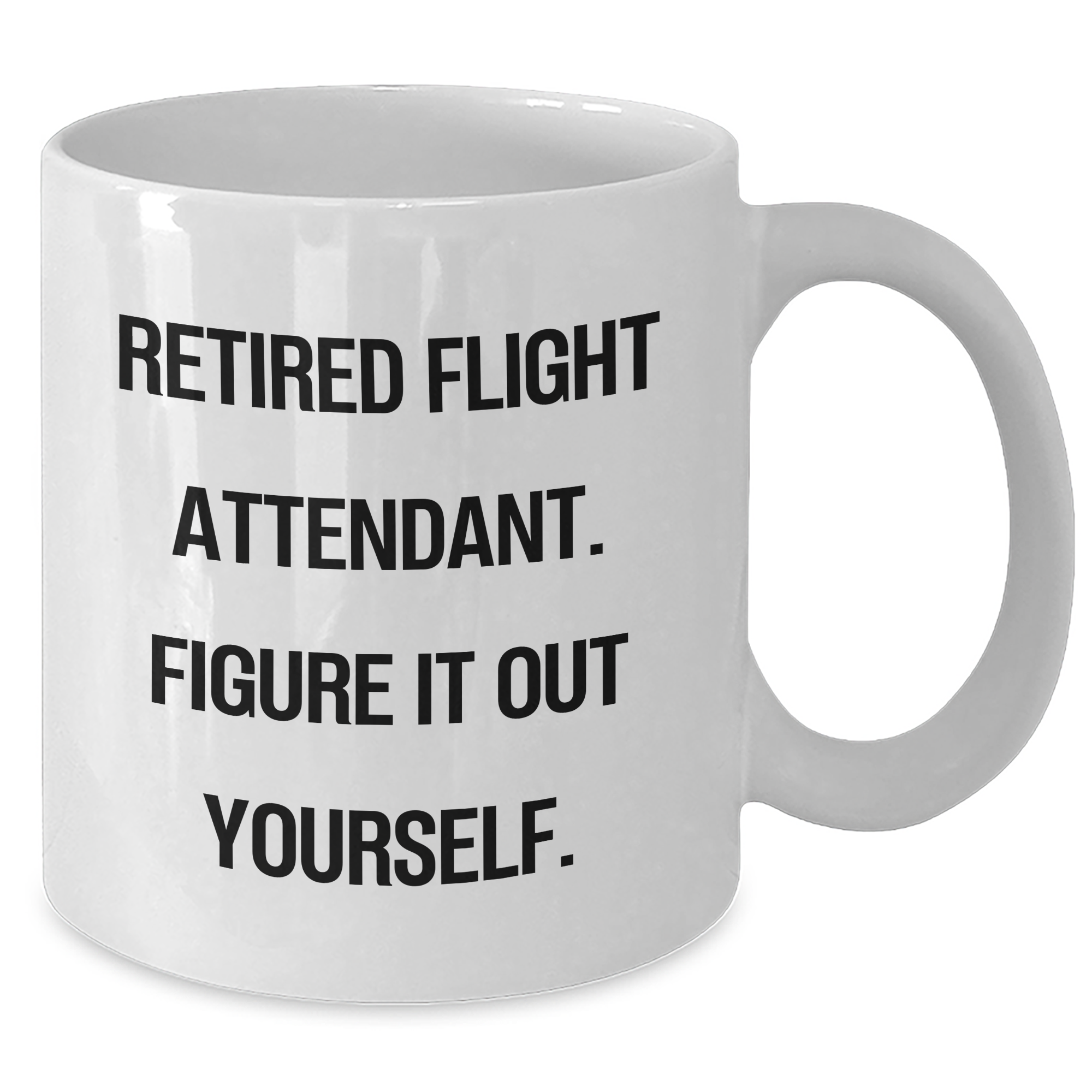 Flight Attendant Humor White Coffee Mug Gifts from Friends for Graduation, 'Retired Flight Attendant. Figure It Out Yourself.' - Additional