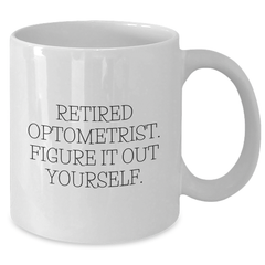 Funny Optometrist Gifts from Friends, Family, or Coworkers - White Coffee Mug for Optometrist, Retired Optometrist Figure It Out Yourself, Father's Day Unique Gifts for Men - Additional