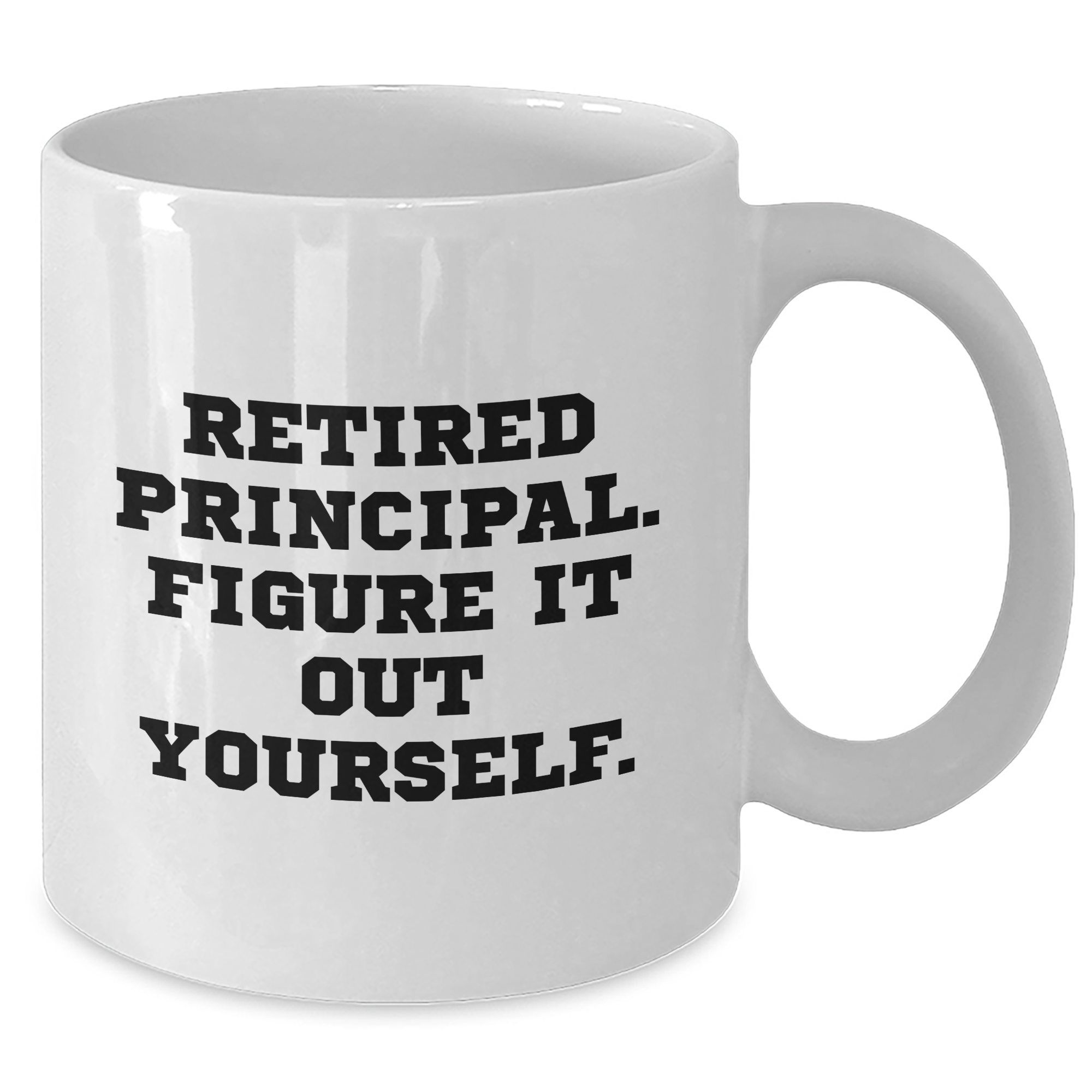 Funny Principal Quote White Coffee Mug, Gifts from Men, Unique Father's Day Unique Gifts for Principal, Retired Principal Figure It Out Yourself - Additional