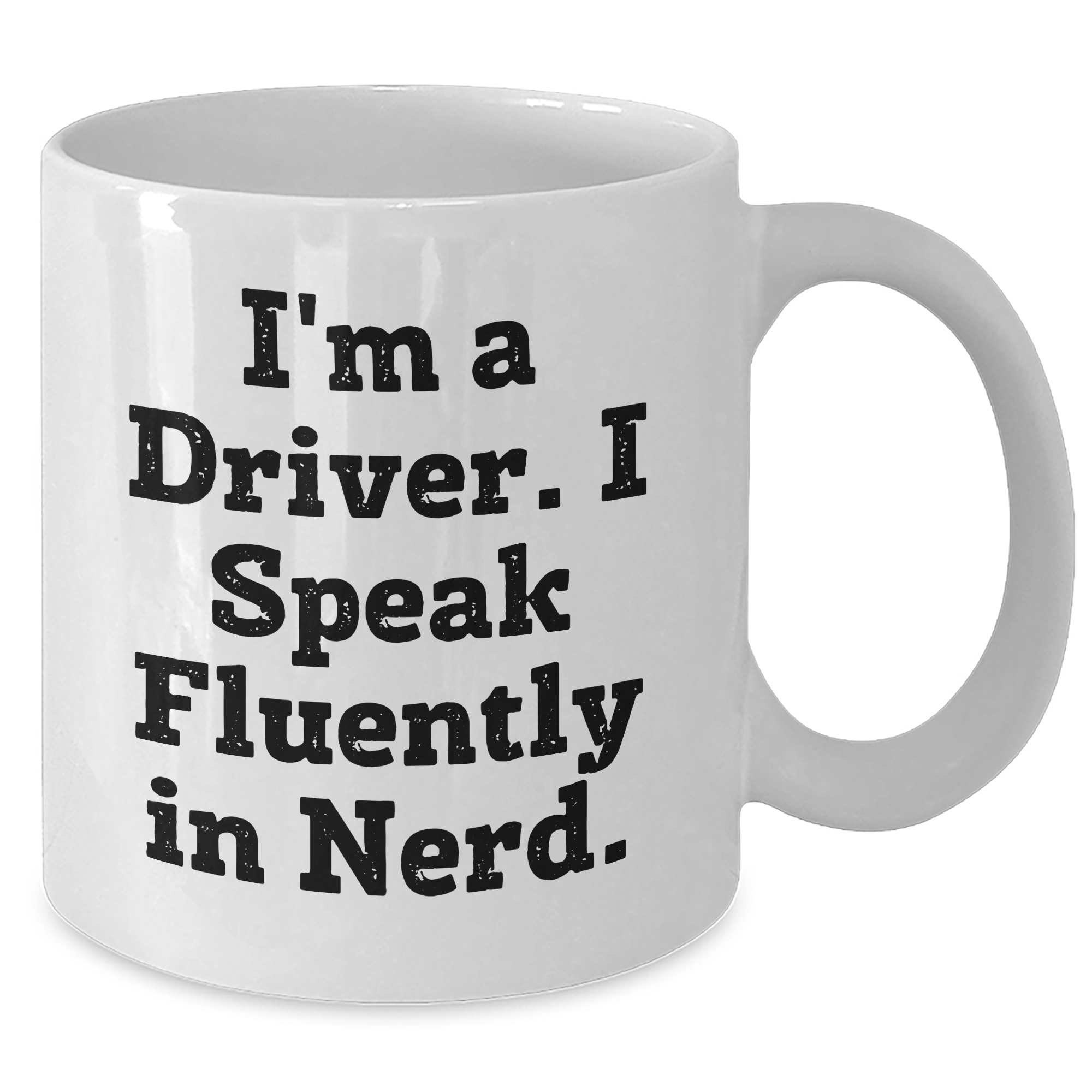 Funny Driver Gifts - I'm A Driver. I Speak Fluently In genius. - White Coffee Mug for Father's Day - Additional