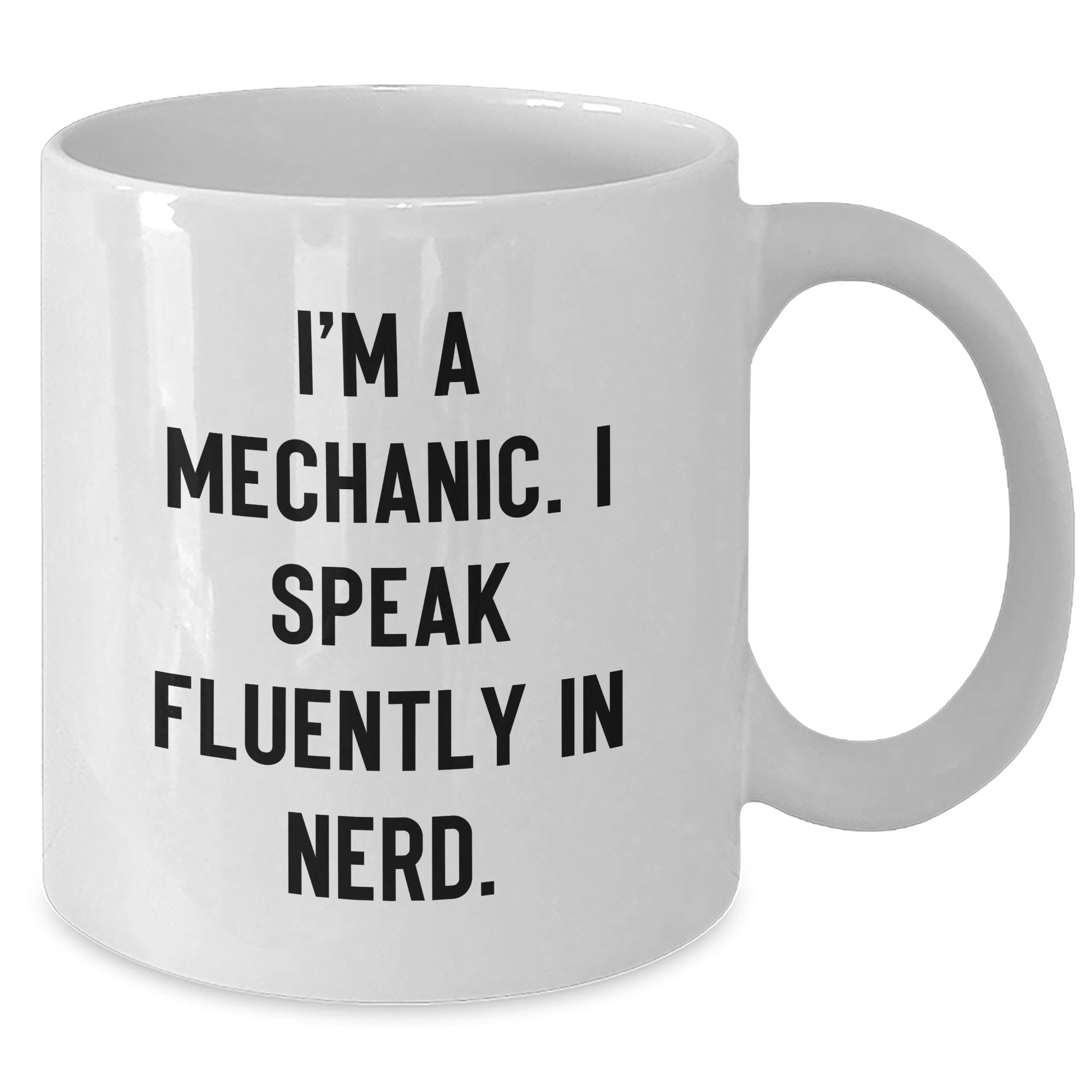 Funny Mechanic Gifts - I'm A Mechanic. I Speak Fluently In genius., White Coffee Mug, Father's Day Unique Gifts from Men to Mechanic - Additional