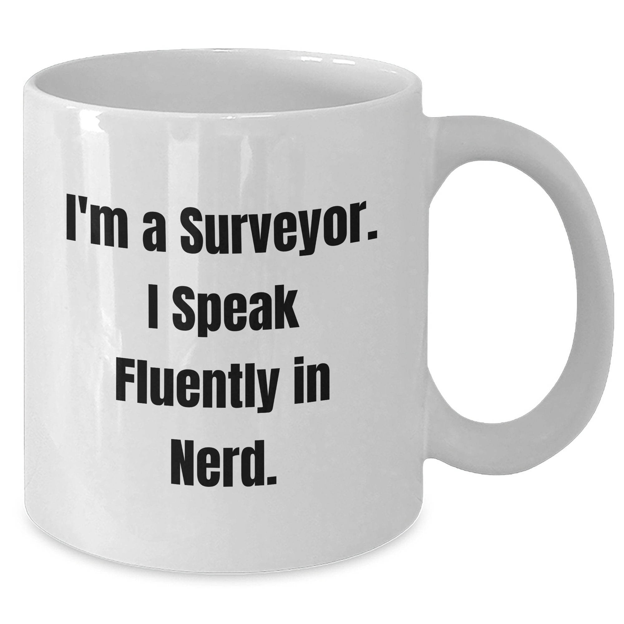 Funny Surveyor Gifts for Men - I'm A Surveyor. I Speak Fluently In genius. White Coffee Mug, Father's Day Unique Presents from Friends - Additional