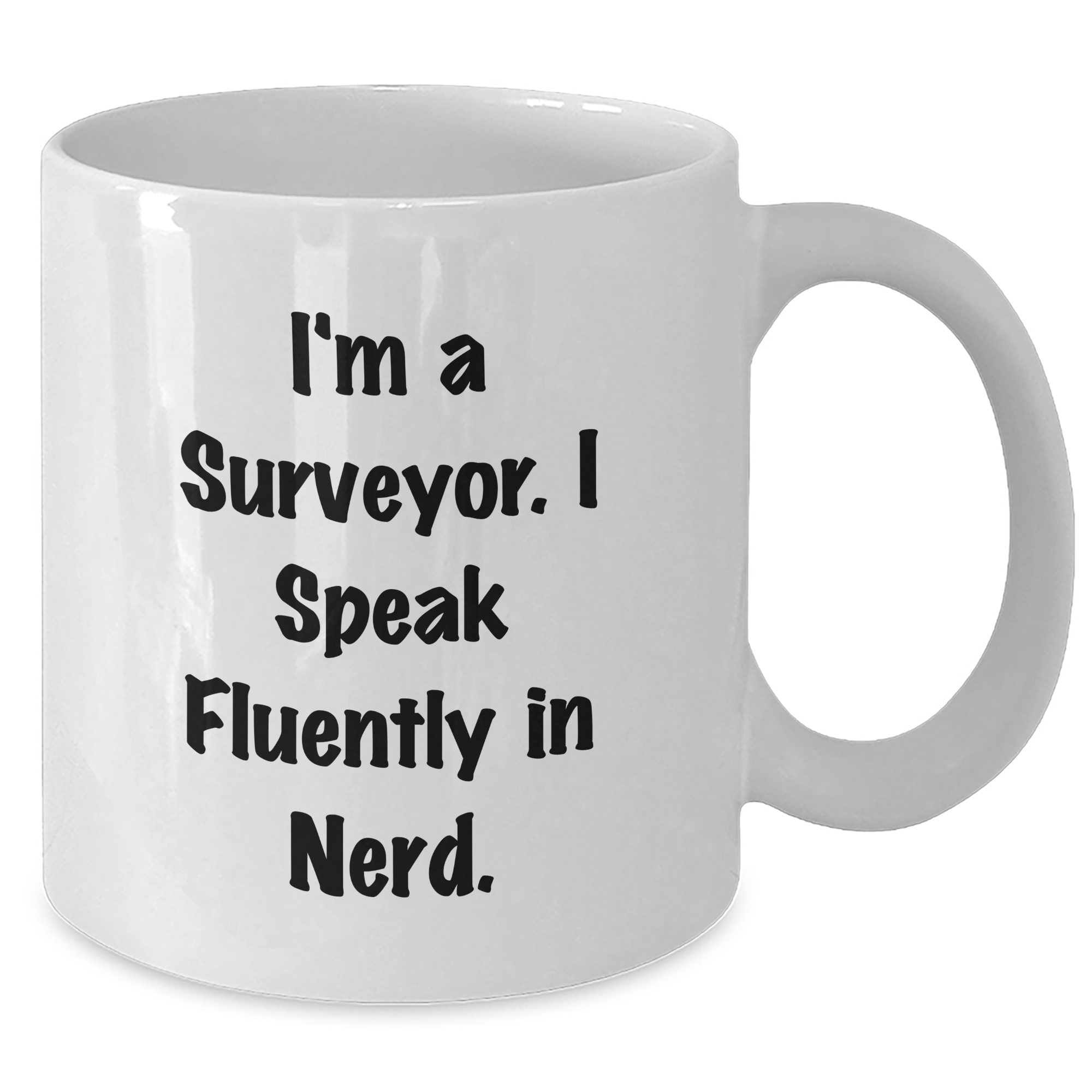 Funny Surveyor Gifts, I'm A Surveyor. I Speak Fluently In genius., White Coffee Mug for Father's Day, Gifts from Friends, Surveyor Mug - Additional