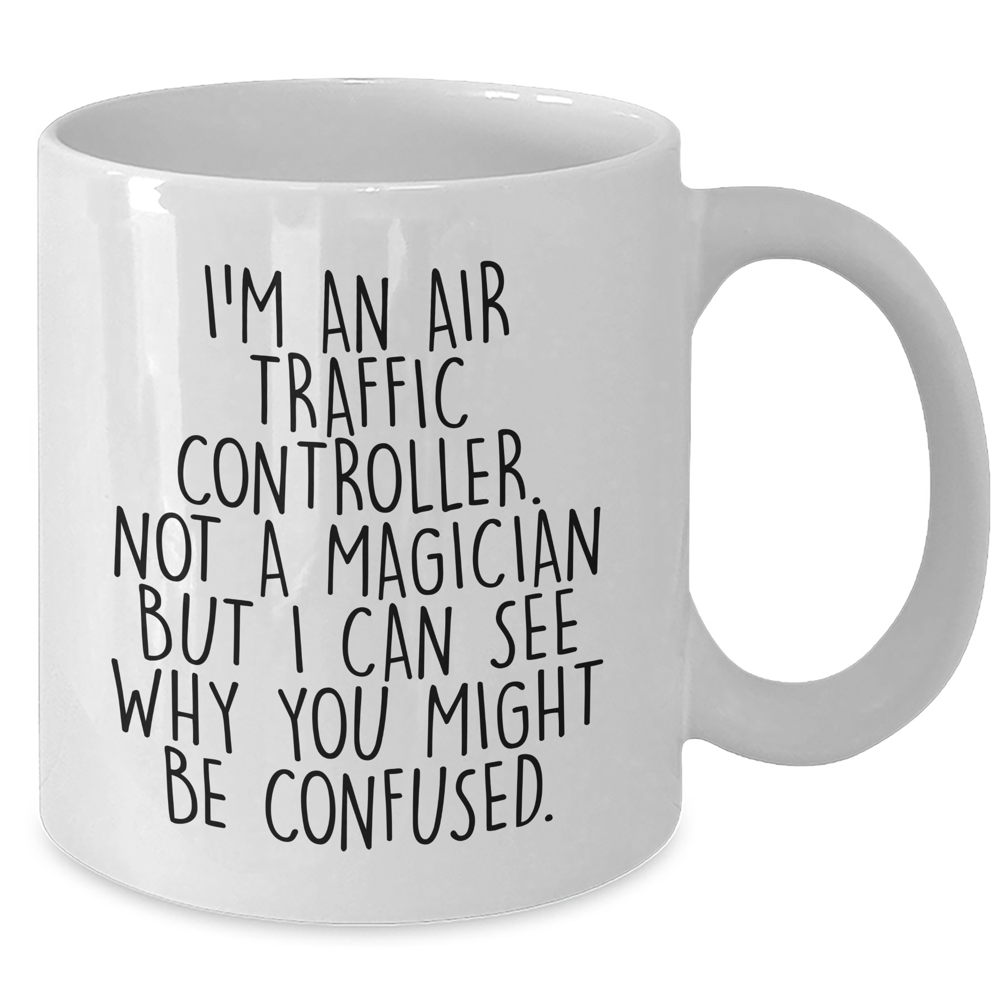 Funny Air Traffic Controller Gifts - I'm An Air Traffic Controller. Not A Magician But I Can See Why You Might Be Confused. White Coffee Mug for Graduation from Friends - Additional
