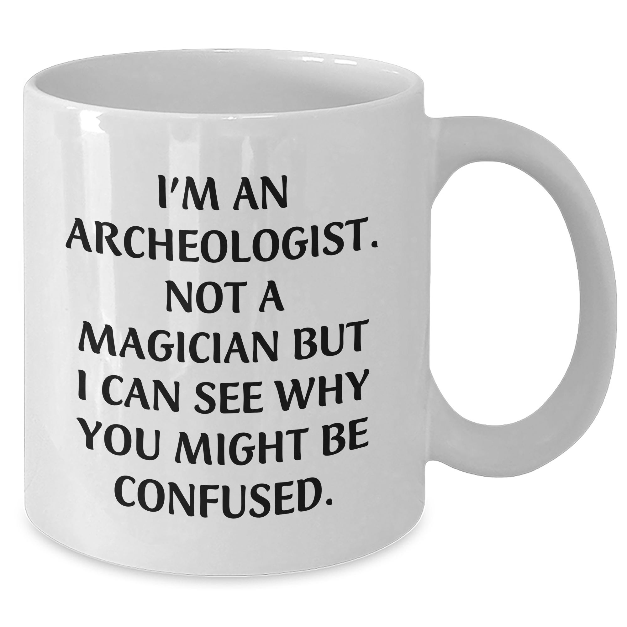 Archeologist Humor White Coffee Mug Gifts from Friends to Graduating Archeologists - 'I'm An Archeologist. Not A Magician...' - Additional