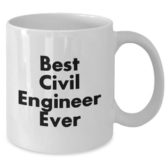 Funny Civil Engineer Gifts, Best Civil Engineer Ever Quote, White Coffee Mug for Graduation, Gifts from Friends to Civil Engineers, 11oz or 15oz Capacity, Microwave and Dishwasher Safe - Additional