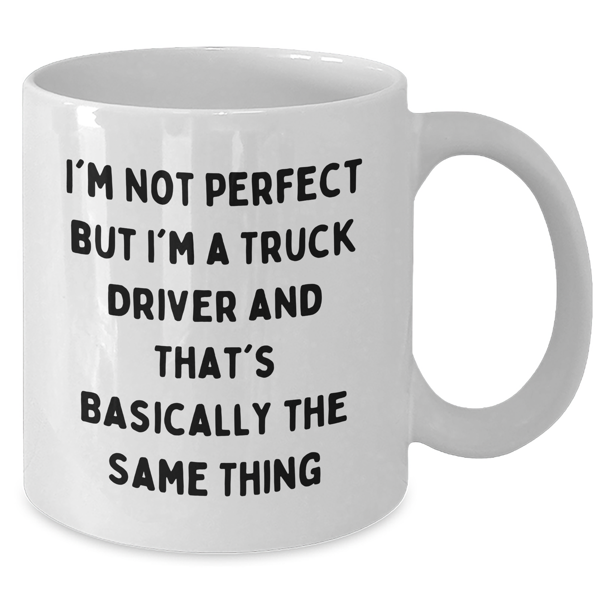 Truck Driver Humor Gifts from Family for Father's Day White Coffee Mug - 'I'm Not Perfect But I'm A Truck Driver And That's Basically The Same Thing' - Additional