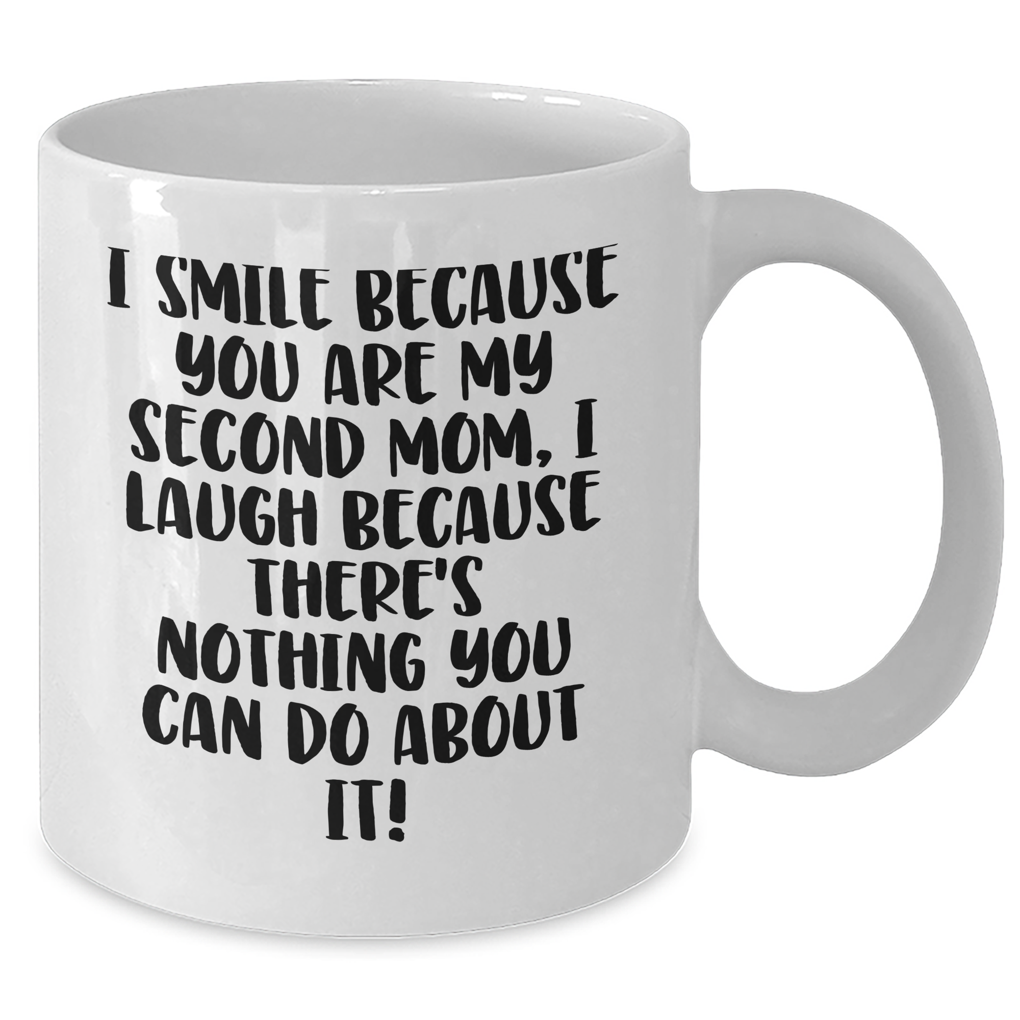 Funny Second Mom Gifts from Men, Unique White Coffee Mugs for Second Mom's Graduation, 'I Smile Because You Are My Second Mom, I Laugh Because There's Nothing You Can Do About It!' - Additional