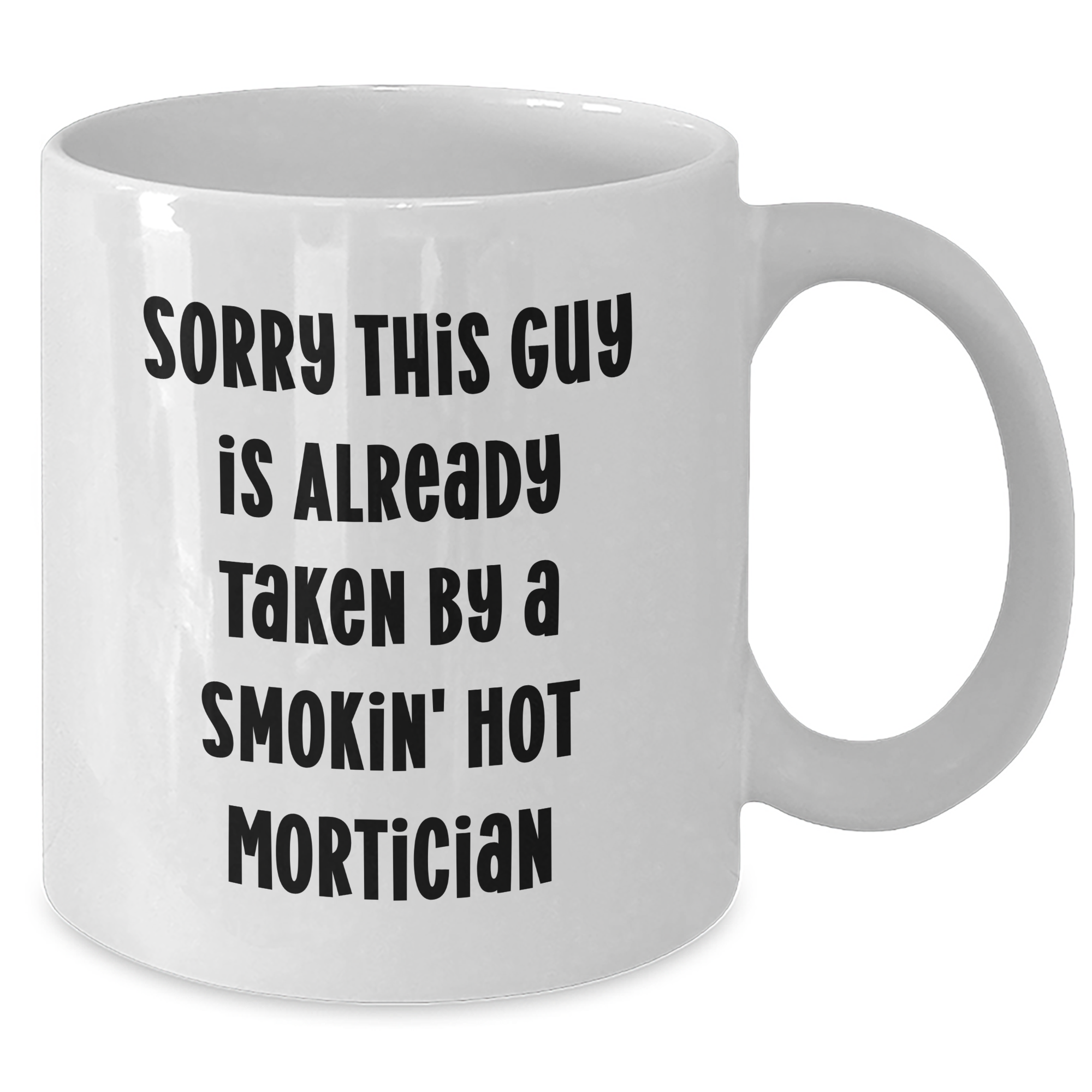 Funny Mortician Gifts for Him, 'Sorry This Guy Is Already Taken By A Smokin' Hot Mortician' White Coffee Mug, Gifts from Men for Mortician, Unique Father's Day Unique Gifts - Additional