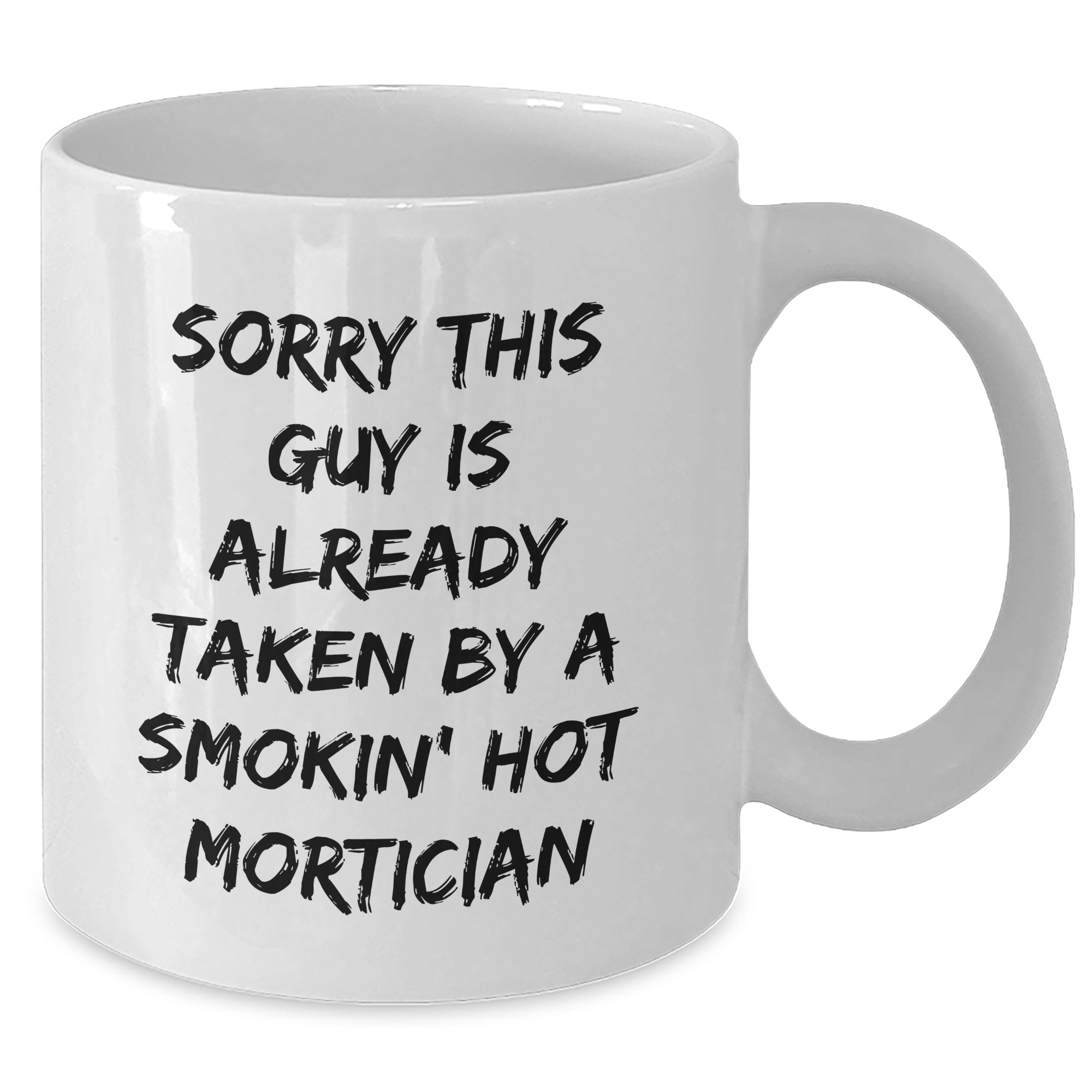 Funny Mortician Gifts, White Coffee Mug, 'Sorry This Guy Is Already Taken By A Smokin' Hot Mortician', Father's Day Unique Gifts from Family to Mortician - Additional