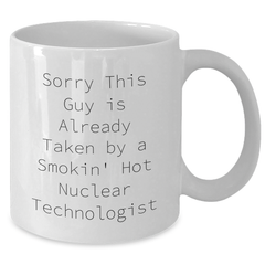 Funny Nuclear Technologist White Coffee Mug Gifts from Friends for Dad's Special Day, Sorry This Guy Is Already Taken By A Smokin' Hot Nuclear Technologist - Additional