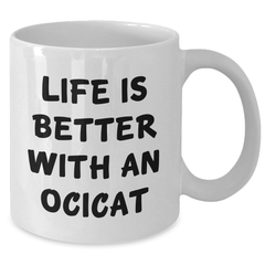 Ocicat Coffee Mug, Life Is Better With An Ocicat, Funny Quote, Gift for Ocicat Lover, Graduation Unique Gifts from Family - Additional