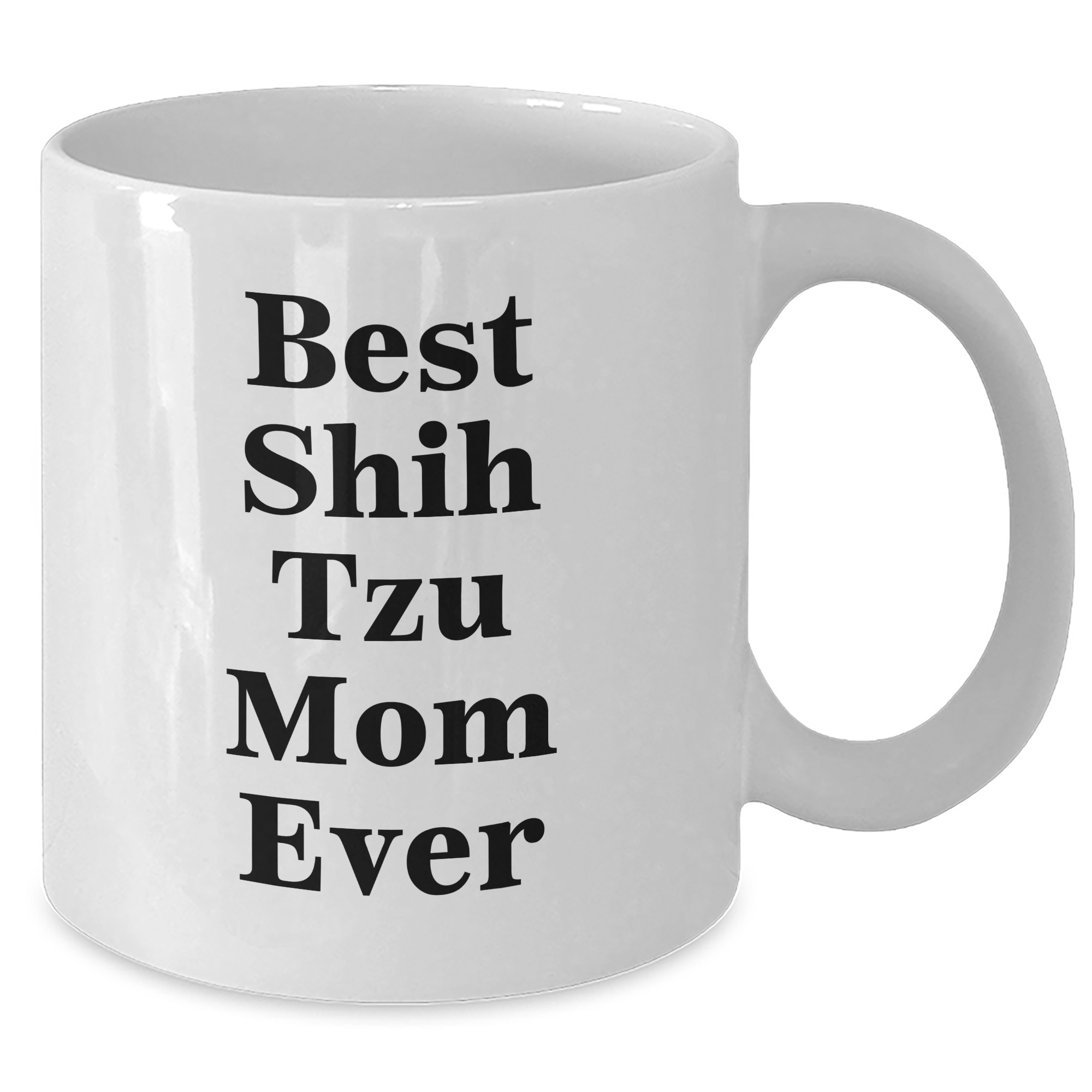 Funny Shih Tzu Dog Mom Gifts for Dad - Best Shih Tzu Mom Ever White Coffee Mug, 11oz or 15oz, Ceramic, Microwave and Dishwasher Safe Gifts from Dad to Shih Tzu Dog Lovers - Additional