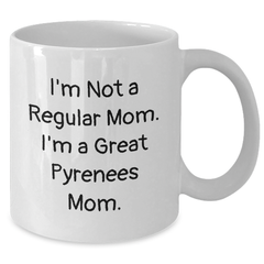 Funny Great Pyrenees Dog Mom Gifts for Dad - I'm Not A Regular Mom. I'm A Great Pyrenees Mom. White Coffee Mug, 11oz or 15oz, Gifts from Mom to Dad for Father's Day - Additional
