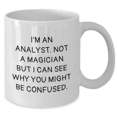 Funny Analyst Gifts from Friends, Unique White Coffee Mug for Graduation, I'm An Analyst, 'Not A Magician But I Can See Why You Might Be Confused' - 11oz or 15oz Ceramic Mug - Additional