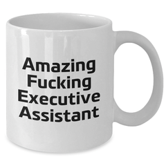 Funny Executive Assistant White Coffee Mug Gifts from Family for Graduation - 'Amazing F--king Executive Assistant' Quote - Additional