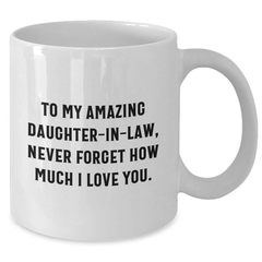 Heartfelt Gifts from Men to Daughter-in-law - 'To My Amazing Daughter-in-law, Never Forget How Much I Love You.' White Coffee Mug for Graduation - Additional