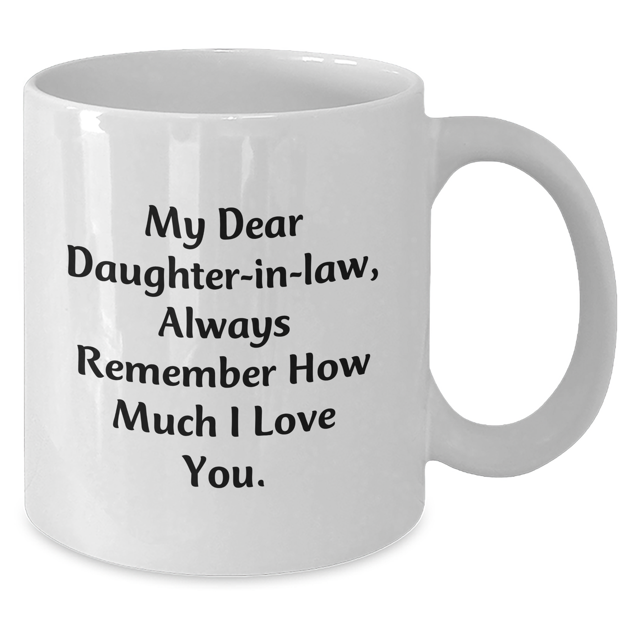 Funny Daughter-in-law Gifts for Her, White Coffee Mug with Inspirational Quote - 'My Dear Daughter-in-law, Always Remember How Much I Love You.' from Mom, Perfect for Graduation - Additional