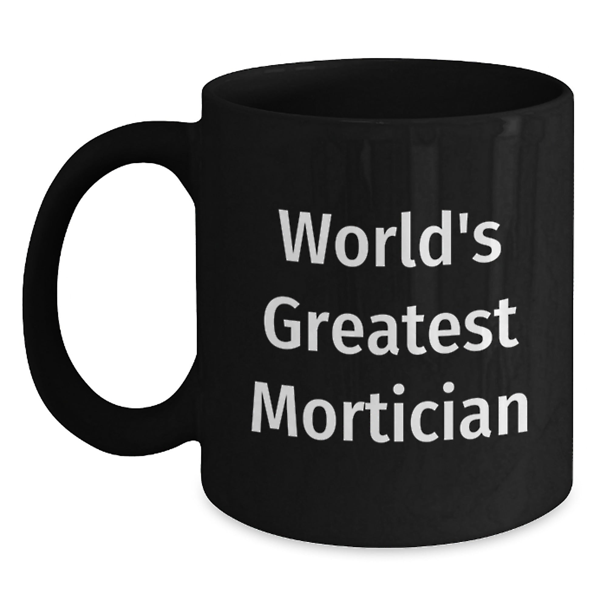 World's Greatest Mortician Funny Quote Black Coffee Mug Gifts from Friends for Mortician - Main