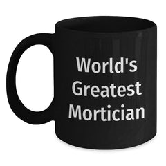 World's Greatest Mortician Funny Quote Black Coffee Mug Gifts from Friends for Mortician - Main