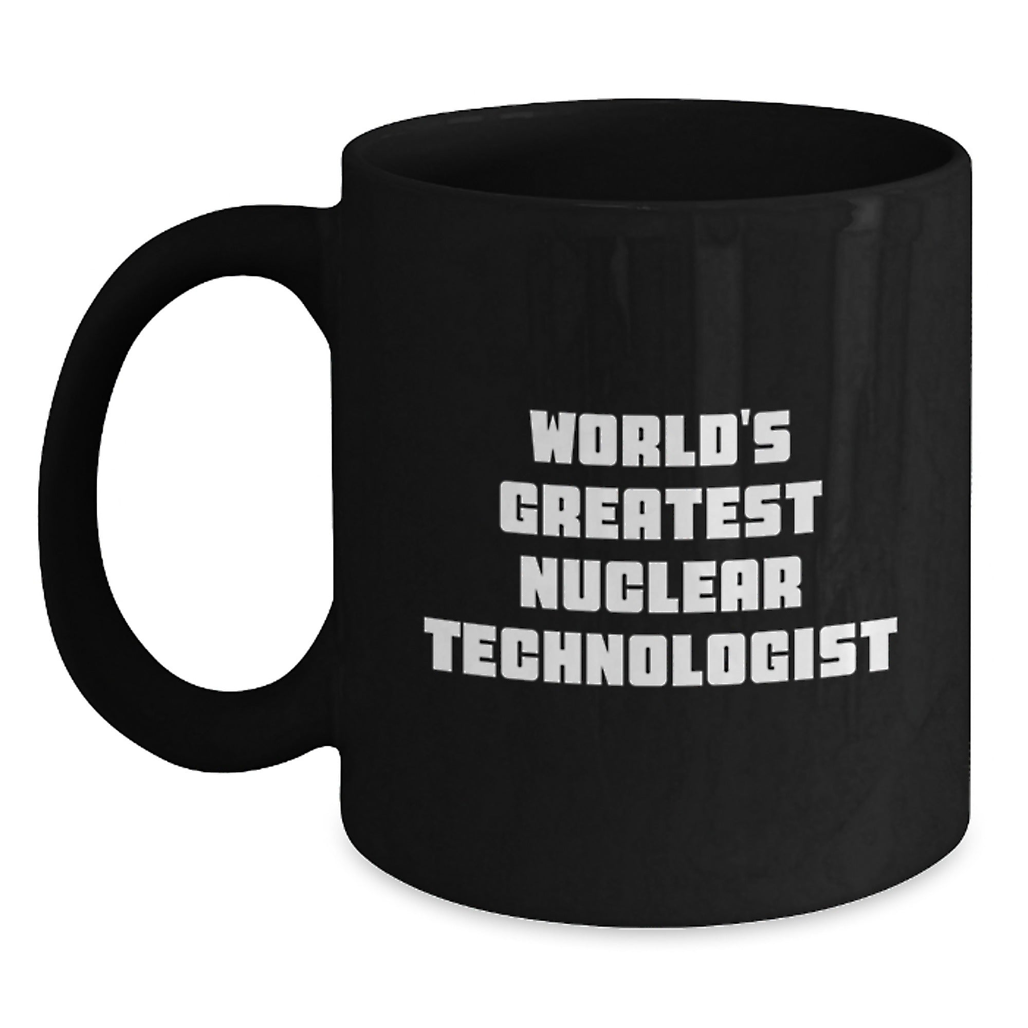 Funny Nuclear Technologist Black Coffee Mug Gifts from Friends to Nuclear Technologist on Birthday Unique Birthday Unique Gifts - Main