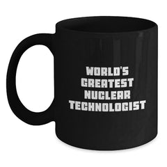 Funny Nuclear Technologist Black Coffee Mug Gifts from Friends to Nuclear Technologist on Birthday Unique Birthday Unique Gifts - Main
