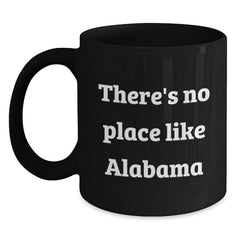 Funny Alabama Gifts from Friends and Family, Black Coffee Mugs, Christmas Unique Presents with There's No Place Like Alabama Quote, Perfect for Alabama Enthusiasts and Coffee Lovers - Main