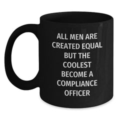 Funny Compliance Officer Gifts from Men to Women, Black Coffee Mugs with 'All Men Are Created Equal But The Coolest Become A Compliance Officer' Quote, Valentine's Unique - Main