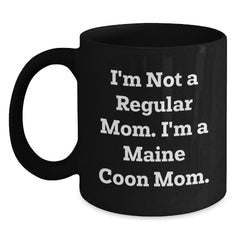 Funny Gifts from Maine Coon Cat Lovers, Funny Maine Coon Cat Mom Birthday Unique Gifts for Friends, Funny Black Coffee Mug for Women, I'm Not A Regular Mom. I'm A Maine Coon Mom. - Main