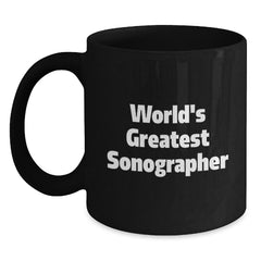 Funny Sonographer Gifts from Coworkers for Birthday Unique Gifts - 'World's Greatest Sonographer' Black Coffee Mug - Main