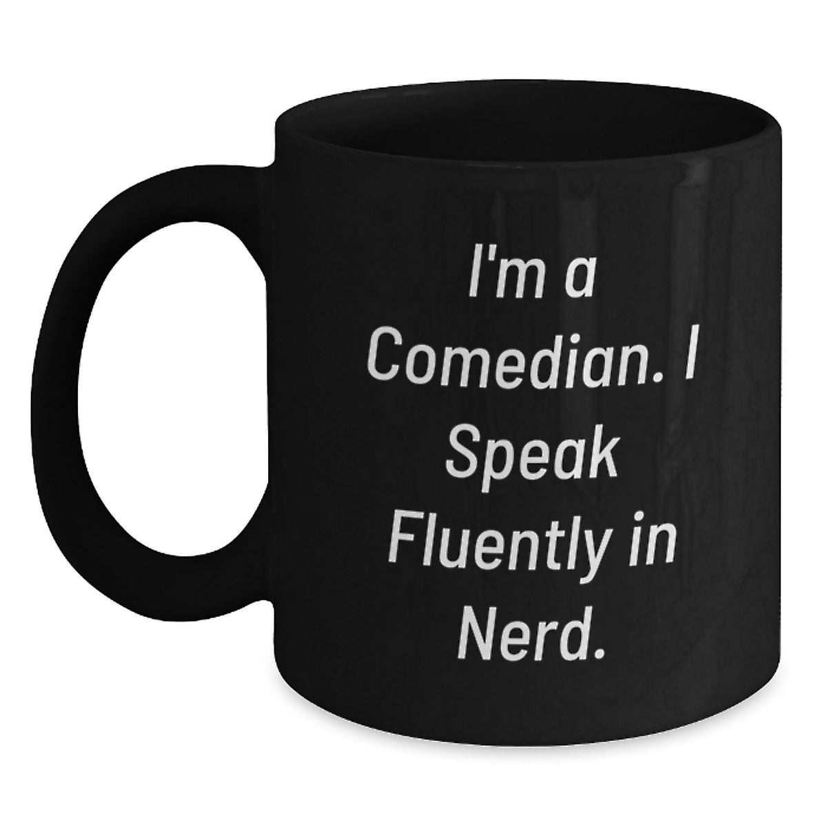Funny Comedian Gifts from Friends to Comedian Men - I'm A Comedian. I Speak Fluently In genius. - Black Coffee Mug for Graduation - Main