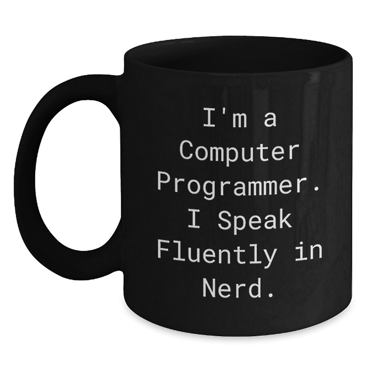 Funny Computer Programmer Quote Black Coffee Mug, Gifts from Friends for Computer Programmer Birthday, I'm A Computer Programmer. I Speak Fluently In genius. - Main